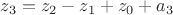 $z_3 = z_2 - z_1 + z_0 + a_3$