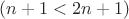$(n+1<2n+1)$