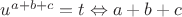 $u^{a+b+c} = t \Leftrightarrow a+b+c$