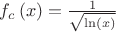 $f_{{c}} \left( x \right) ={\frac {1}{\sqrt {\ln \left( x \right) }}}$ $f_{{c}} \left( x \right) ={\frac {1}{\sqrt {\ln \left( x \right) }}}$