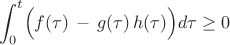 $$ \int^t_0 \Bigl( f(\tau) \, - \, g(\tau) \, h(\tau)\Bigr) d\tau \ge 0$$