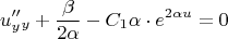 $$u''_y_y + \frac \beta {2\alpha} - C_1 \alpha \cdot e^{2\alpha u} = 0$$