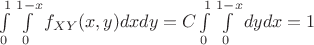 $ \int\limits_{0}^{1} \int\limits_{0}^{1-x}  f_{XY}(x,y) dxdy=C\int\limits_{0}^{1} \int\limits_{0}^{1-x} dydx=1 $
