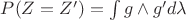 $P(Z=Z')=\int g \wedge g' d\lambda$