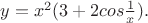 $y=x^2(3+2cos\frac 1x ).$