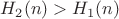 $H_2(n)>H_1(n)$