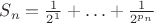 $S_n = \frac{1}{2^1}+ \ldots + \frac{1}{2^{p_n}}$