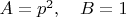 $A=p^2, \quad B=1$