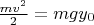 $\frac{mv^2}{2} = mgy_0$