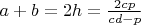 $a+b=2h=\frac{2cp}{cd-p}$