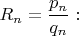 $R_n=\dfrac{p_n}{q_n}: $