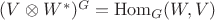 $(V\otimes W^*)^G=\operatorname{Hom}_G(W,V) $
