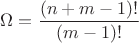 $\Omega = \dfrac{(n+m-1)!}{(m-1)!}$