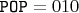 $\texttt{РОР}=010$