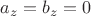 $a_z=b_z=0$