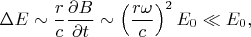 $$\Delta E\sim \frac{r}{c}\frac{\partial B}{\partial t}\sim \left(\frac{r\omega}{c}\right)^2E_0\ll E_0,$$