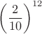 $\left( \dfrac{2}{10} \right)^{12}$