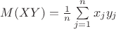 $M(XY) = \frac{1}{n} \sum\limits_{j=1}^n x_jy_j$
