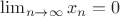 $\lim_{n\to\infty}x_n=0$