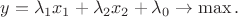 \[y = {\lambda _1}{x_1} + {\lambda _2}{x_2} + {\lambda _0} \to \max. \]