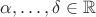 $\alpha,\ldots,\delta\in\mathbb R$