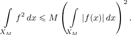 $$
\int \limits_{X_M}f^2 \,dx  \leqslant M \left (\int \limits_{X_M}|f(x)| \,dx\right )^2.
$$
