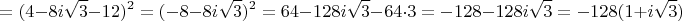 $$=(4-8i\sqrt{3}-12)^2=(-8-8i\sqrt{3})^2=64-128i\sqrt{3}-64\cdot 3=-128-128i\sqrt{3}=-128(1+i\sqrt{3})$$
