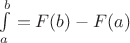 $\int\limits_a^b=F(b)-F(a)$ $\int\limits_a^b=F(b)-F(a)$