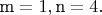 ${\text{m}} = 1,{\text{n}} = 4.$