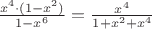 $\frac{x^4\cdot (1-x^2)}{1-x^6} = \frac{x^4}{1+x^2+x^4}$ $\frac{x^4\cdot (1-x^2)}{1-x^6} = \frac{x^4}{1+x^2+x^4}$