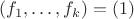 $(f_1,\dots,f_k)=(1)$