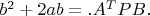 $ b^2 + 2ab = .A^{T}PB. $