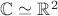 $\mathbb C\simeq \mathbb R^2$