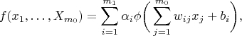 $$f(x_1,\dots, X_{m_0}) = \sum_{i = 1}^{m_1}\alpha_i \phi\bigg(\sum_{j = 1}^{m_0}w_{ij}x_j + b_i\bigg),$$