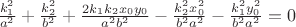 $\frac{k_1^2}{a^2}+\frac{k_2^2}{b^2}+\frac{2k_1k_2x_0y_0}{a^2b^2}-\frac{k_2^2x_0^2}{b^2a^2}-\frac{k_1^2y_0^2}{b^2a^2}=0$