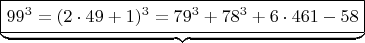 $ \underbrace{\boxed {  99^3 =  (2\cdot 49+1)^3  =  79^3 + 78^3 + 6 \cdot 461-58}} \qquad  $