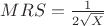 $MRS=\frac{1}{2\sqrt{X}}$