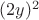 $(2y)^{2}$