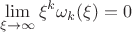 \[\mathop {\lim }\limits_{\xi  \to \infty } {\xi ^k}{\omega _k}(\xi ) = 0\]