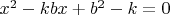 $x^2 - kbx + b^2-k=0$