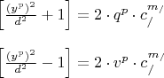\[
\begin{array}{l}
 \left[ {\frac{{(y^p )^2 }}{{d^2 }} + 1} \right] = 2 \cdot q^p  \cdot c_/^{m_/ }  \\ 
  \\ 
 \left[ {\frac{{(y^p )^2 }}{{d^2 }} - 1} \right] = 2 \cdot v^p  \cdot c_/^{m_/ }  \\ 
 \end{array}
\]