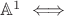 $\mathbb{A}^1\iff$