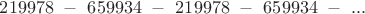 $219978\ - \ 659934\ - \ 219978\ - \ 659934\ -\ ...$