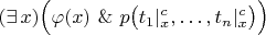 $(\exists\,x)\Bigl(\varphi(x)\ \&\ p\bigl(t_1|^c_x,\dots, t_n|^c_x\bigr)\Bigr)$