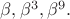 ${\beta},{\beta}^3,{\beta}^9.$