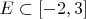 $E\subset[-2,3]$
