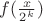 $f(\frac{x}{2^k})$