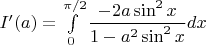 $I'(a)=\int\limits_0^{\pi/2}\dfrac{-2a\sin^2x}{1-a^2\sin^2x}dx$