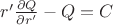 $r'\frac{\partial Q}{\partial r'}-Q=C$