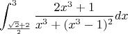 $$\int_{\frac{\sqrt 2 +2}{2}}^{3}  \frac{2x^3+1}{x^3+(x^3-1)^2}dx$$ $$